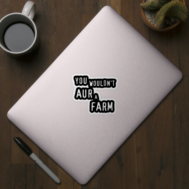 You Wouldn't Aura Farm - Aur A Farm by dumbshirts